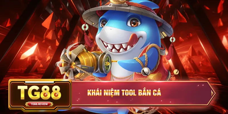 Khái Niệm Tool Bắn Cá