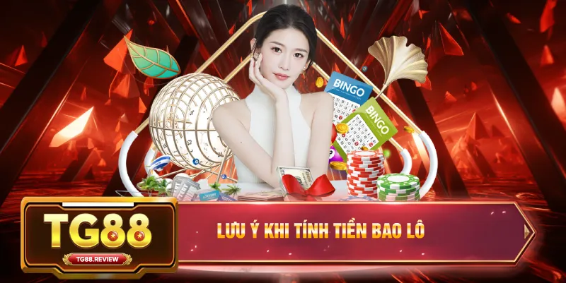 Lưu Ý Khi Tính Tiền Bao Lô